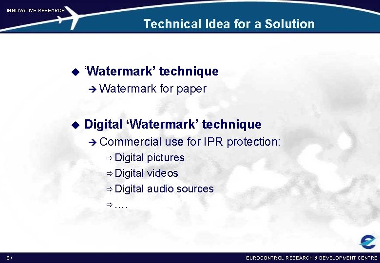 INNOVATIVE RESEARCH Technical Idea for a Solution u ‘Watermark’ technique è Watermark u for