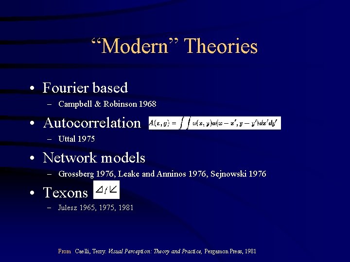 “Modern” Theories • Fourier based – Campbell & Robinson 1968 • Autocorrelation – Uttal