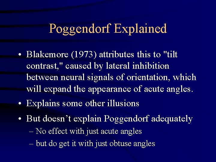 Poggendorf Explained • Blakemore (1973) attributes this to "tilt contrast, " caused by lateral