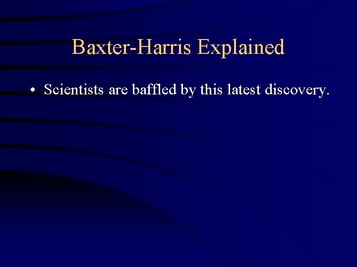 Baxter-Harris Explained • Scientists are baffled by this latest discovery. 