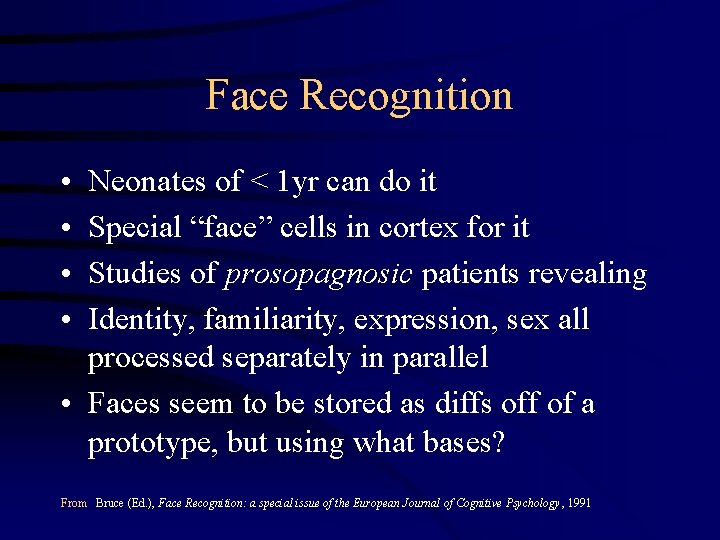 Face Recognition • • Neonates of < 1 yr can do it Special “face”