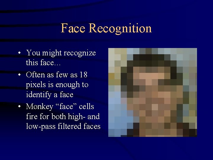 Face Recognition • You might recognize this face… • Often as few as 18