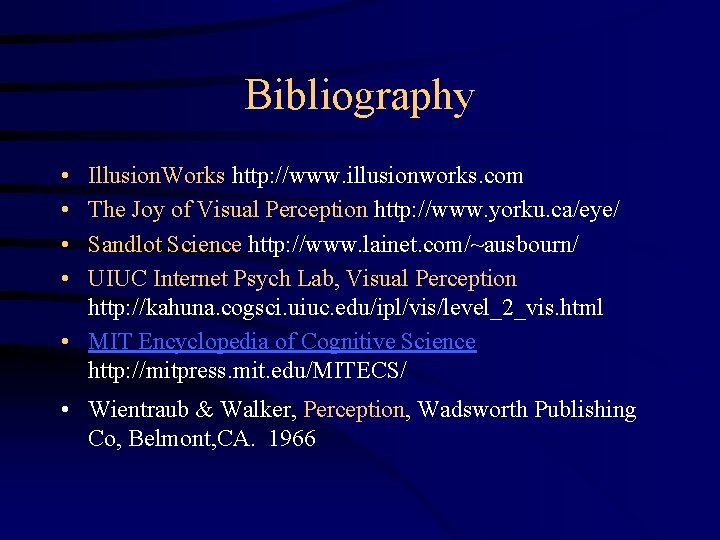 Bibliography • • Illusion. Works http: //www. illusionworks. com The Joy of Visual Perception