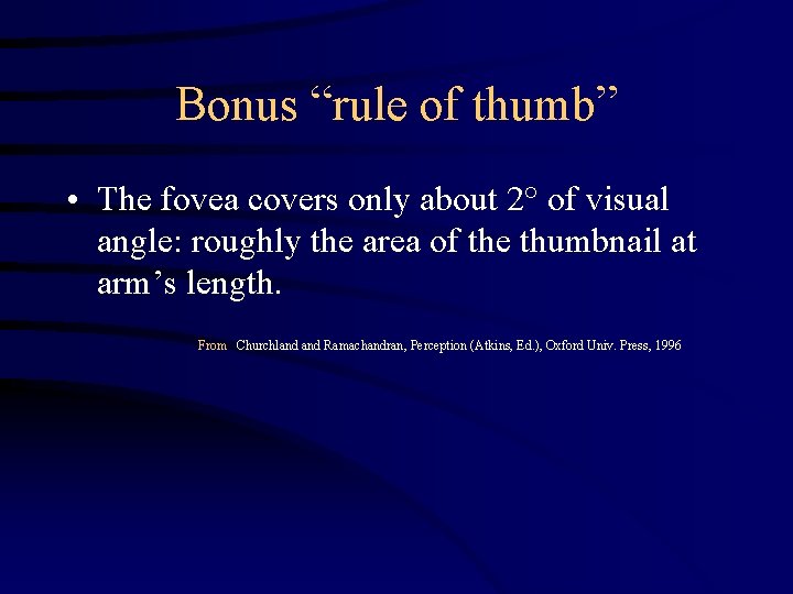 Bonus “rule of thumb” • The fovea covers only about 2° of visual angle: