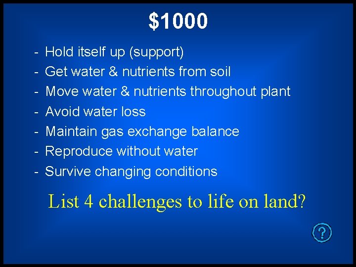 $1000 - Hold itself up (support) Get water & nutrients from soil Move water