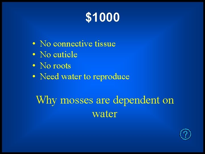 $1000 • • No connective tissue No cuticle No roots Need water to reproduce