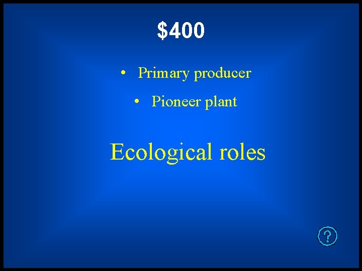 $400 • Primary producer • Pioneer plant Ecological roles 