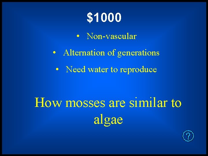 $1000 • Non-vascular • Alternation of generations • Need water to reproduce How mosses