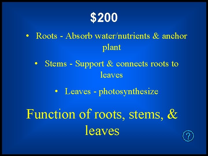 $200 • Roots - Absorb water/nutrients & anchor plant • Stems - Support &
