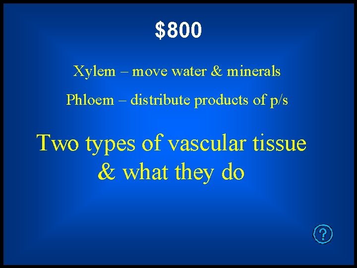 $800 Xylem – move water & minerals Phloem – distribute products of p/s Two