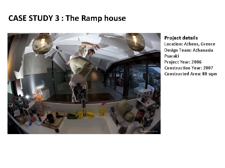 CASE STUDY 3 : The Ramp house Project details Location: Athens, Greece Design Team: