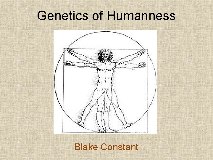 Genetics of Humanness Blake Constant 