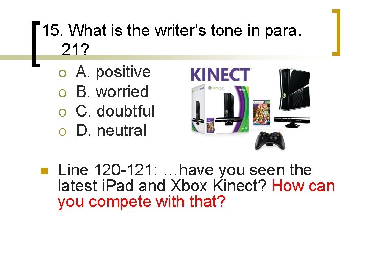 15. What is the writer’s tone in para. 21? ¡ A. positive ¡ B.