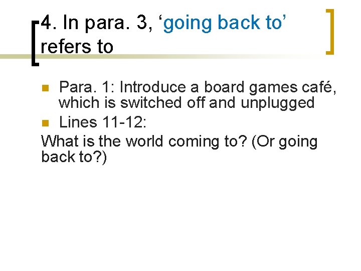 4. In para. 3, ‘going back to’ refers to Para. 1: Introduce a board