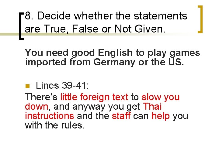 8. Decide whether the statements are True, False or Not Given. You need good