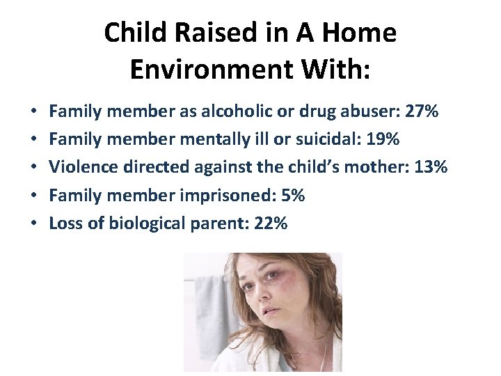 Child Raised in A Home Environment With: • • • Family member as alcoholic
