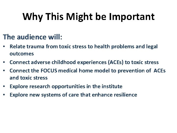 Why This Might be Important The audience will: • Relate trauma from toxic stress