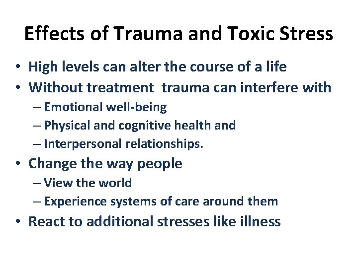 Effects of Trauma and Toxic Stress • High levels can alter the course of