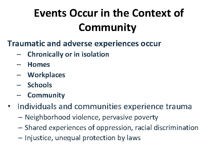 Events Occur in the Context of Community Traumatic and adverse experiences occur – –