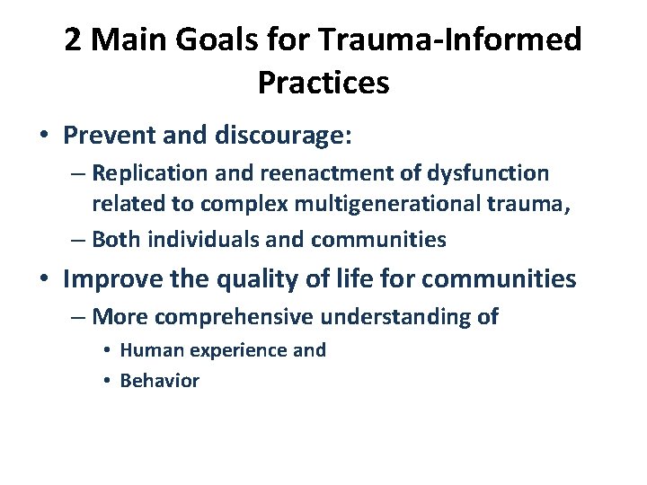 2 Main Goals for Trauma-Informed Practices • Prevent and discourage: – Replication and reenactment