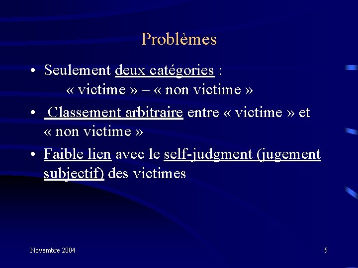 Problèmes • Seulement deux catégories : « victime » – « non victime »