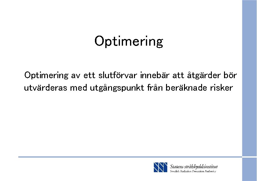 Optimering av ett slutförvar innebär att åtgärder bör utvärderas med utgångspunkt från beräknade risker