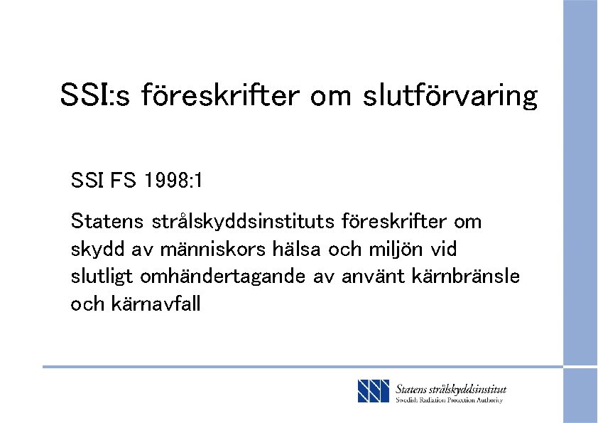 SSI: s föreskrifter om slutförvaring SSI FS 1998: 1 Statens strålskyddsinstituts föreskrifter om skydd