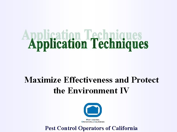 Maximize Effectiveness and Protect the Environment IV Pest Control Operators of California 