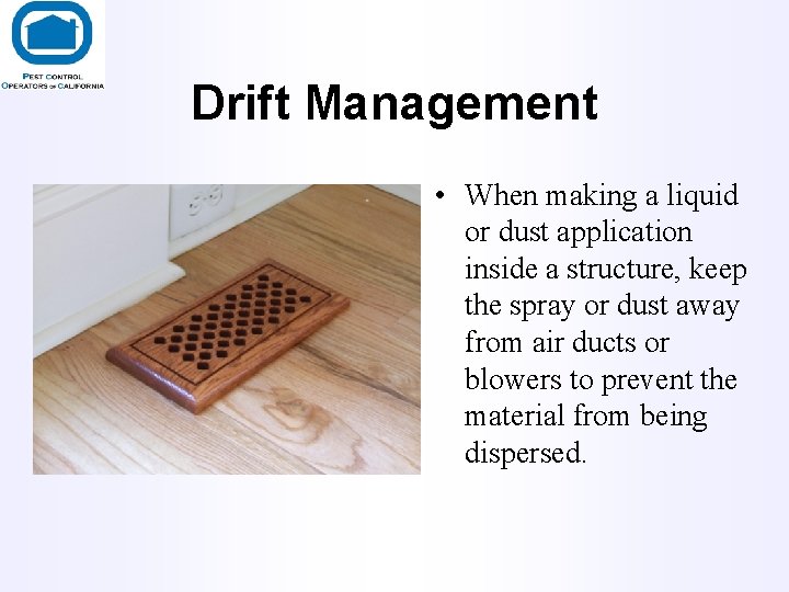 Drift Management • When making a liquid or dust application inside a structure, keep