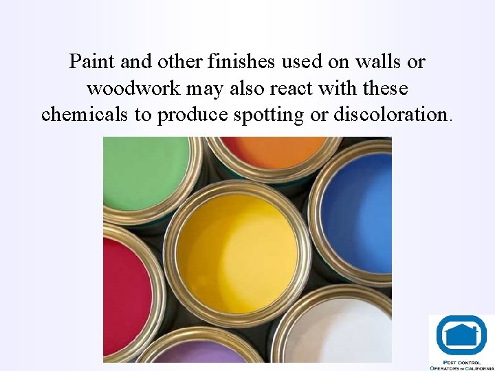 Paint and other finishes used on walls or woodwork may also react with these