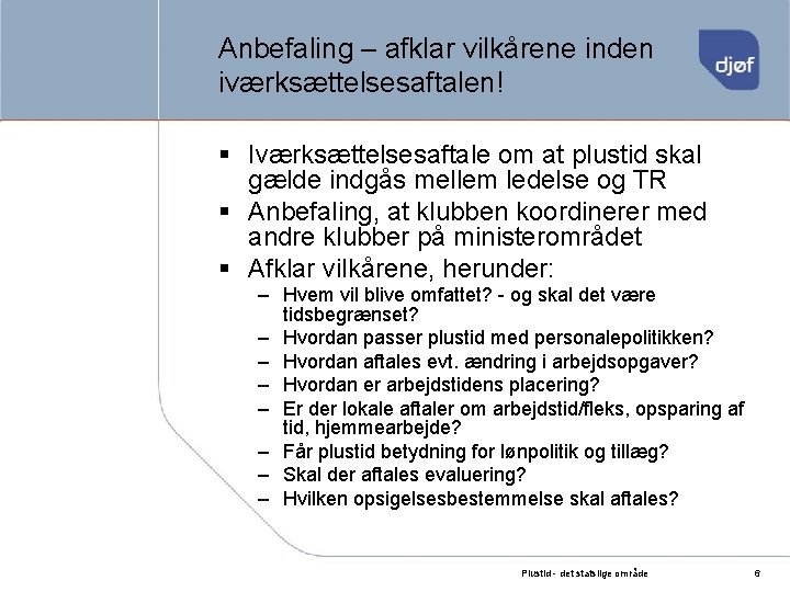 Anbefaling – afklar vilkårene inden iværksættelsesaftalen! § Iværksættelsesaftale om at plustid skal gælde indgås