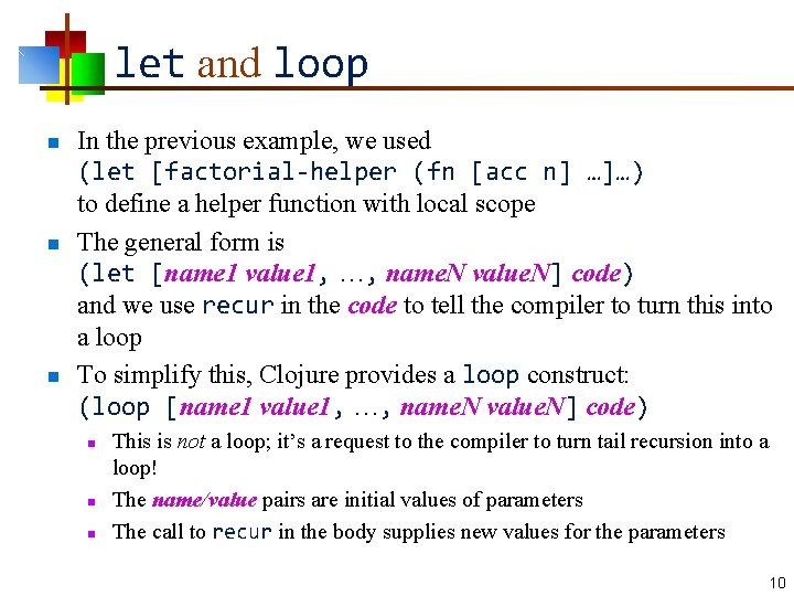 let and loop n n n In the previous example, we used (let [factorial-helper