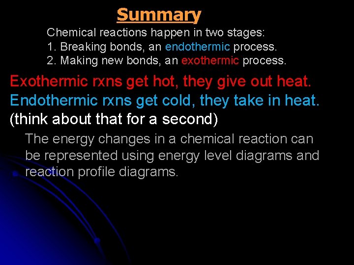 Summary Chemical reactions happen in two stages: 1. Breaking bonds, an endothermic process. 2.