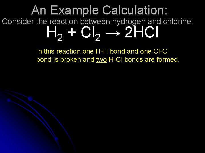 An Example Calculation: Consider the reaction between hydrogen and chlorine: H 2 + Cl