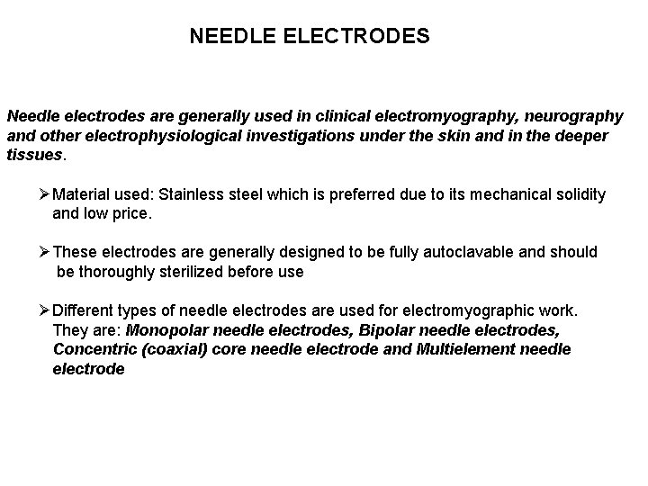 NEEDLE ELECTRODES Needle electrodes are generally used in clinical electromyography, neurography and other electrophysiological