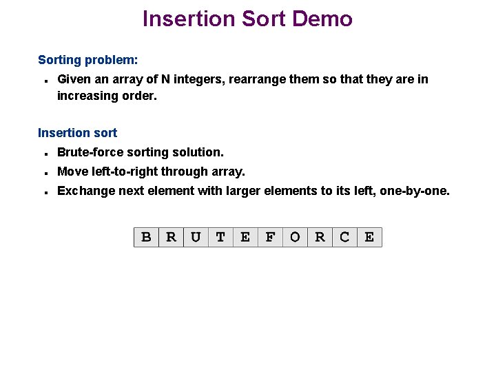 Insertion Sort Demo Sorting problem: n Given an array of N integers, rearrange them