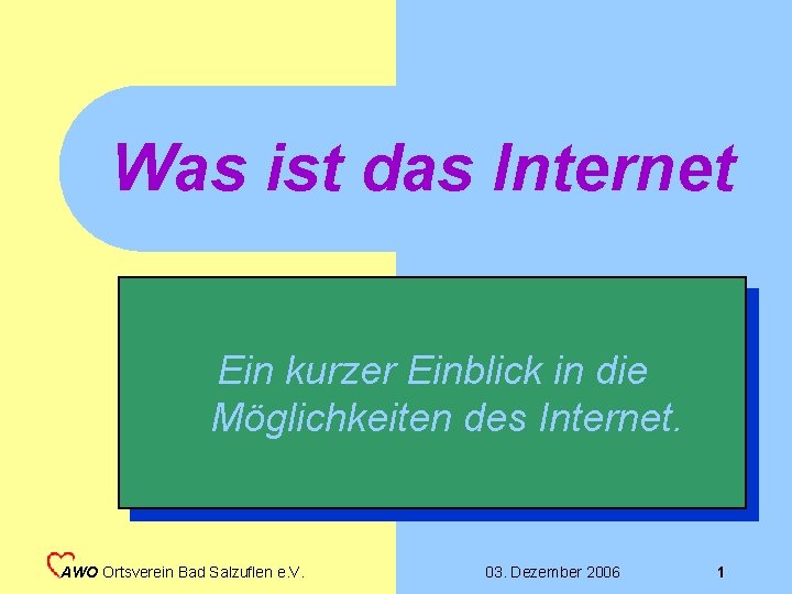 Was ist das Internet Ein kurzer Einblick in die Möglichkeiten des Internet. AWO Ortsverein