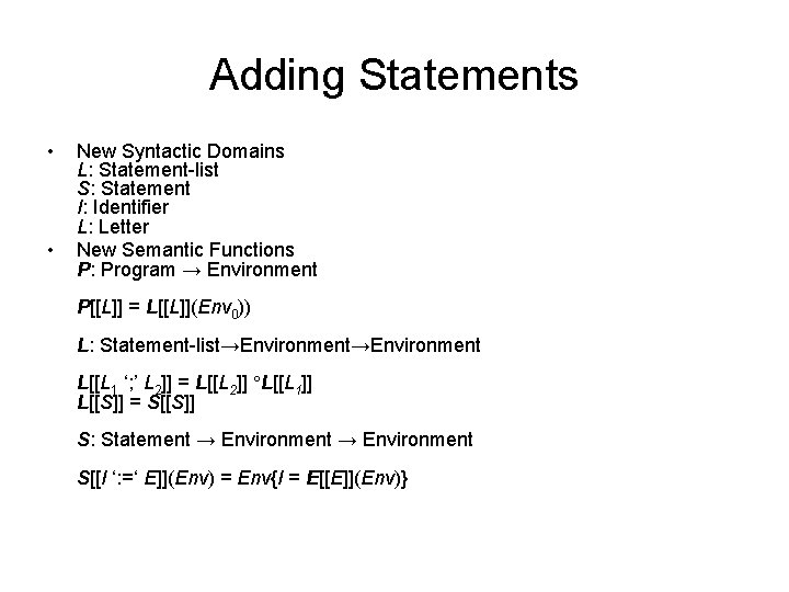 Adding Statements • • New Syntactic Domains L: Statement-list S: Statement I: Identifier L: