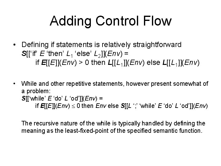 Adding Control Flow • Defining if statements is relatively straightforward S[[‘if’ E ‘then’ L
