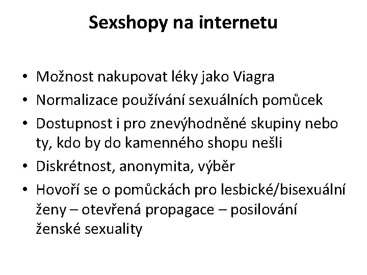 Sexshopy na internetu • Možnost nakupovat léky jako Viagra • Normalizace používání sexuálních pomůcek