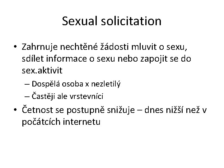 Sexual solicitation • Zahrnuje nechtěné žádosti mluvit o sexu, sdílet informace o sexu nebo