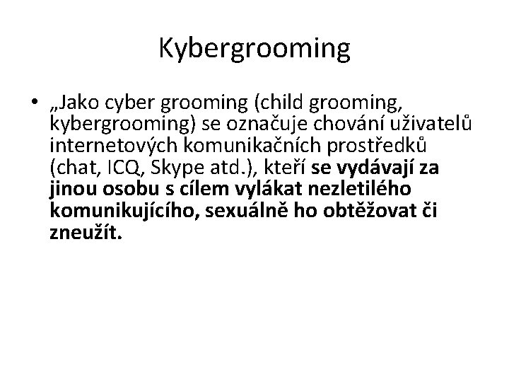 Kybergrooming • „Jako cyber grooming (child grooming, kybergrooming) se označuje chování uživatelů internetových komunikačních