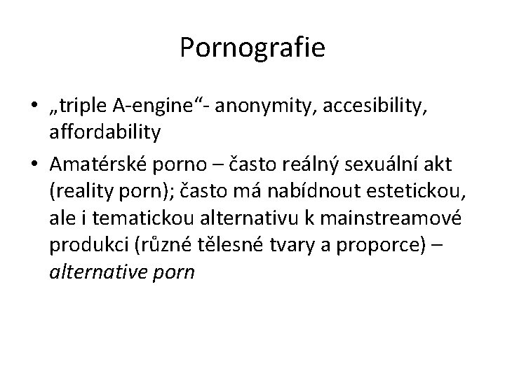 Pornografie • „triple A-engine“- anonymity, accesibility, affordability • Amatérské porno – často reálný sexuální