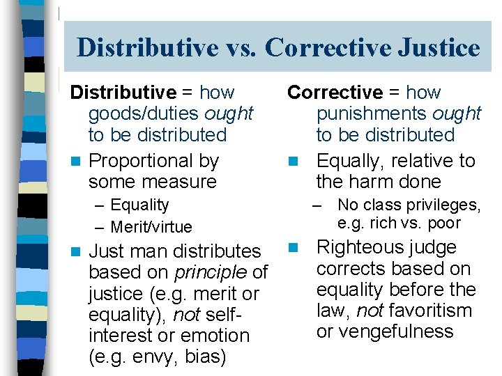Distributive vs. Corrective Justice Distributive = how goods/duties ought to be distributed n Proportional