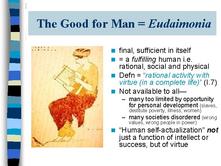 The Good for Man = Eudaimonia final, sufficient in itself = a fulfilling human