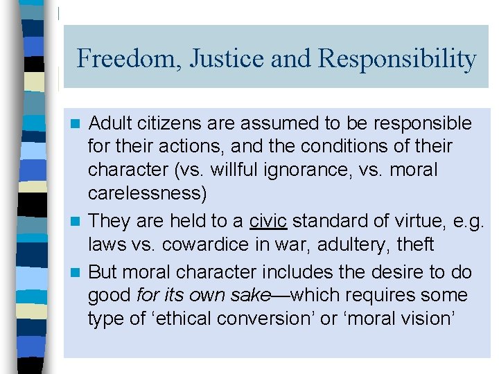 Freedom, Justice and Responsibility Adult citizens are assumed to be responsible for their actions,