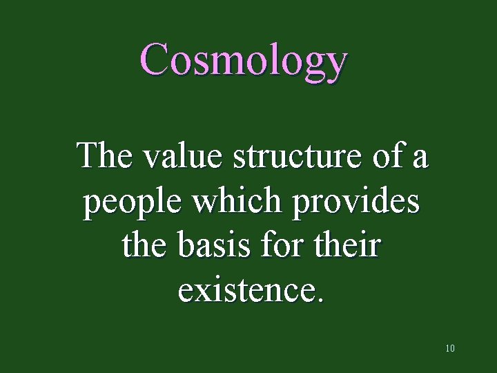 Cosmology The value structure of a people which provides the basis for their existence.
