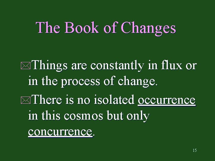 The Book of Changes *Things are constantly in flux or in the process of