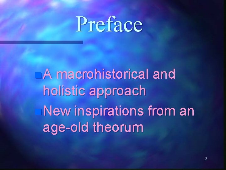Preface n. A macrohistorical and holistic approach n New inspirations from an age-old theorum
