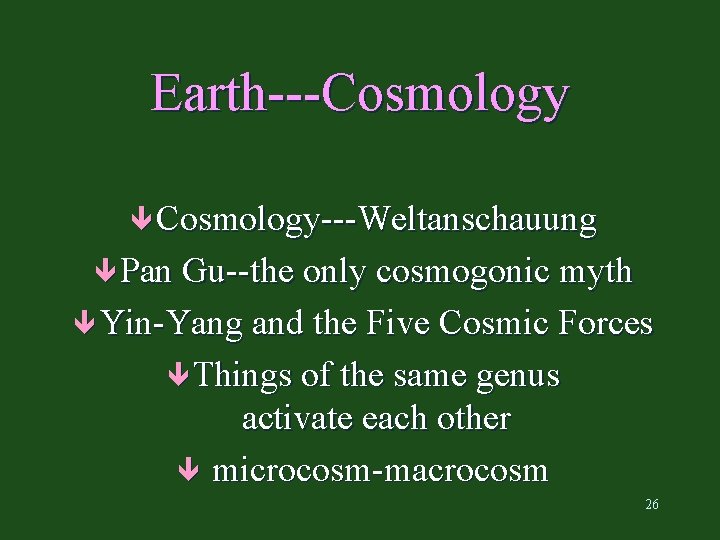 Earth---Cosmology ê Cosmology---Weltanschauung ê Pan Gu--the only cosmogonic myth ê Yin-Yang and the Five